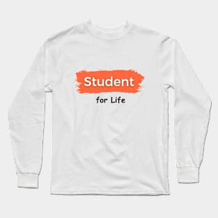 Student for Life Long Sleeve T-Shirt